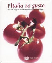 L' Italia del gusto. Le 500 migliori ricette regionali e i prodotti tipici