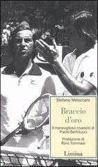 Braccio d'oro. Il meraviglioso rovescio di Paolo bertolucci Braccio d'oro. Il meraviglioso rovescio di Paolo bertolucci