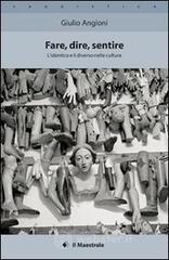 Fare, dire, sentire. L'identico e il diverso nelle culture Fare, dire, sentire. L'identico e il diverso nelle culture