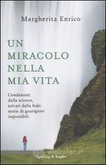 Un miracolo nella mia vita. Condannati dalla scienza, salvati dalla fede: storie di guarigioni impossibili Un miracolo nella mia vita. Condannati dalla scienza, salvati dalla fede: storie di guarigioni impossibili