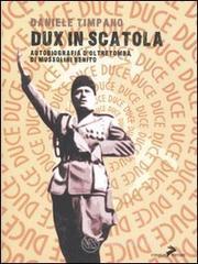 Dux in scatola. Autobiografia d'oltretomba di Mussolini Benito