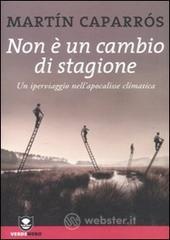 Non č un cambio di stagione. Un iperviaggio nell'apocalisse climatica Non č un cambio di stagione. Un iperviaggio nell'apocalisse climatica