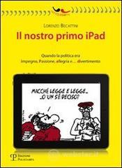Il nostro primo Ipad. Quando la politica era impegno, passione, allegria e... divertimento