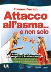Attacco allasma... e non solo. Il manuale pi� completo per respirare e vivere meglio, grazie alle rivoluzionarie scoperte del prof. Buteyko e di altri illustri scie. E-book