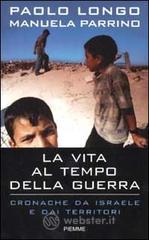 La vita al tempo della guerra. Cronache da Israele e dai territori