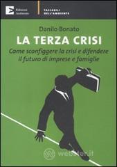 La terza crisi. Come sconfiggere la crisi e difendere il futuro di imprese e famiglie La terza crisi. Come sconfiggere la crisi e difendere il futuro di imprese e famiglie