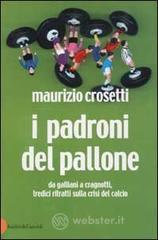 I padroni del pallone. Da Galliani a Cragnotti, tredici ritratti sulla crisi del calcio