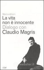 La vita non � innocente. Dialogo con Claudio Magris