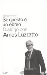 Se questo è un ebreo. Dialogo con Amos Luzzatto Se questo è un ebreo. Dialogo con Amos Luzzatto