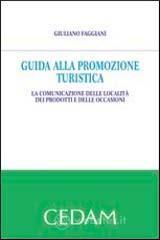 Guida alla promozione turistica. La comunicazione delle localit� dei prodotti e delle occasioni