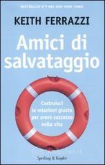 Amici di salvataggio. Costruisci le relazioni giuste per avere successo nella vita Amici di salvataggio. Costruisci le relazioni giuste per avere successo nella vita