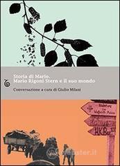 Storia di Mario. Mario Rigoni Stern e il suo mondo Storia di Mario. Mario Rigoni Stern e il suo mondo