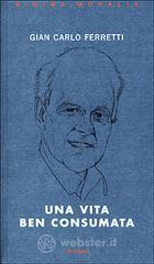 Una vita ben consumata. Memorie pubbliche e private di un ex comunista vol.2