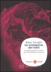 La scomparsa dei fatti. Si prega di abolire le notizie per non disturbare le opinioni La scomparsa dei fatti. Si prega di abolire le notizie per non disturbare le opinioni