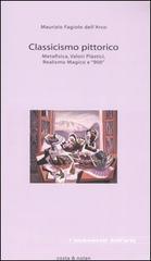 Classicismo pittorico. Metafisica, valori plastici, realismo magico e «900» Classicismo pittorico. Metafisica, valori plastici, realismo magico e «900»