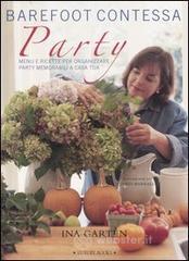 Barefoot contessa party. Menu e ricette per organizzare party memorabili a casa tua