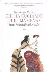 Chi ha cucinato l'ultima cena? Storia femminile del mondo Chi ha cucinato l'ultima cena? Storia femminile del mondo