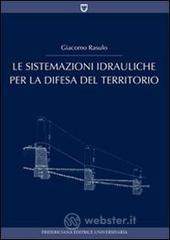 Le sistemazioni idrauliche per la difesa del territorio Le sistemazioni idrauliche per la difesa del territorio