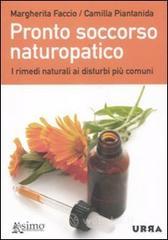 Pronto soccorso naturopatico. I rimedi naturali ai disturbi pi� comuni