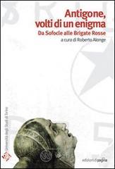 Antigone volti di un enigma. Da Sofocle alle Brigate Rosse. Atti del Convegno (Torino, novembre 2007). E-book