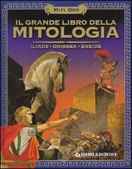 Il grande libro della mitologia. Iliade. Odissea. Eneide