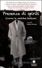 Presenza di spiriti. Livorno in ventidue fantasmi Presenza di spiriti. Livorno in ventidue fantasmi