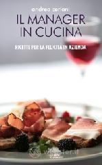 Manager in cucina. Ricette per la felicità in azienda Manager in cucina. Ricette per la felicità in azienda