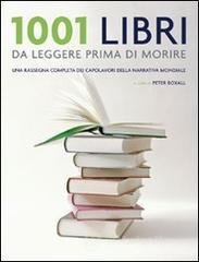 1001 libri da leggere prima di morire. Una rassegna completa dei capolavori della narrativa mondiale 1001 libri da leggere prima di morire. Una rassegna completa dei capolavori della narrativa mondiale