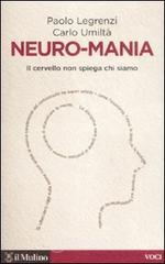 Neuro-mania. Il cervello non spiega chi siamo Neuro-mania. Il cervello non spiega chi siamo