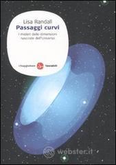 Passaggi curvi. I misteri delle dimensioni nascoste dell'Universo Passaggi curvi. I misteri delle dimensioni nascoste dell'Universo