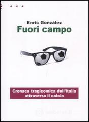 Fuori campo. Cronaca tragicomica dell'Italia attraverso il calcio Fuori campo. Cronaca tragicomica dell'Italia attraverso il calcio