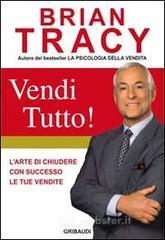 Vendi tutto! L'arte di chiudere con successo le tue vendite Vendi tutto! L'arte di chiudere con successo le tue vendite