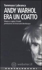 Andy Warhol era un coatto. Vivere e capire il trash