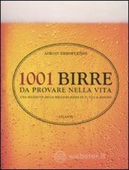 1001 birre da provare nella vita. Una selezione delle migliori birre di tutto il mondo 1001 birre da provare nella vita. Una selezione delle migliori birre di tutto il mondo
