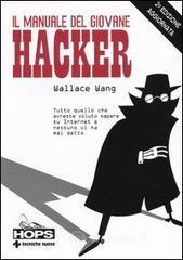 Il manuale del giovane hacker. Tutto quello che avreste voluto sapere su Internet e nessuno vi ha mai detto Il manuale del giovane hacker. Tutto quello che avreste voluto sapere su Internet e nessuno vi ha mai detto