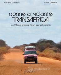Donne al volante. Transafrica da Milano a Cape Town per solidariet&agrave;