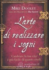 L' arte di realizzare i sogni. Cambiare la tua vita � pi� facile di quanto credi