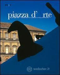 Piazza d'arte. Napoli 1995-2009. Quindici anni di installazioni in Piazza del Plebiscito. Catalogo della mostra (Roma, 27-30 maggio 2010)