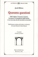 Quaranta questioni. Sull'origine, l'essere, la natura e la propriet� dell'anima, e su cosa essa sia di eternit� in eternit�