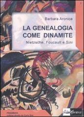 La genealogia come dinamite. Nietzsche, Foucault e Sini La genealogia come dinamite. Nietzsche, Foucault e Sini