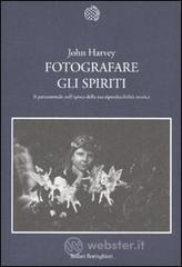 Fotografare gli spiriti. Il paranormale nell'epoca della sua riproducibilit� tecnica