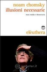 Illusioni necessarie. Mass media e democrazia Illusioni necessarie. Mass media e democrazia
