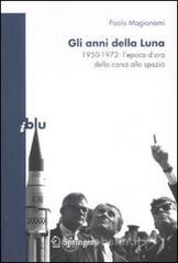 Gli anni della luna. 1950-1972: lepoca doro della corsa allo spazio. E-book