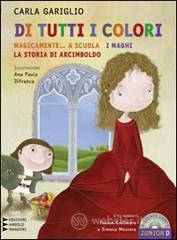 Di tutti i colori. «Magicamente... a scuola». «I maghi». «La storia di Arcimboldo». Con CD Audio formato MP3. Ediz. a caratteri grandi Di tutti i colori. «Magicamente... a scuola». «I maghi». «La storia di Arcimboldo». Con CD Audio formato MP3. Ediz. a caratteri grandi