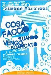 Cosa faccio quando vengo scaricato e altre storie d'amore crudele Cosa faccio quando vengo scaricato e altre storie d'amore crudele