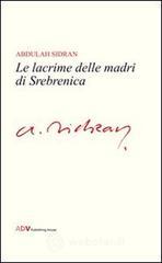 Le lacrime delle madri di Srebrenica Le lacrime delle madri di Srebrenica