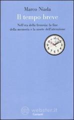 Il tempo breve. Nell'era della frenesia: la fine della memoria e la morte dell'attenzione Il tempo breve. Nell'era della frenesia: la fine della memoria e la morte dell'attenzione