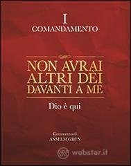 Non avrai altri d�i davanti a me. Dio � qui. I comandamento