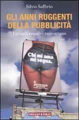 Gli anni ruggenti della pubblicit�. I grandi creativi raccontano