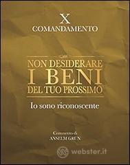 Non desiderare i beni del tuo prossimo. Io sono riconoscente. X comandamento